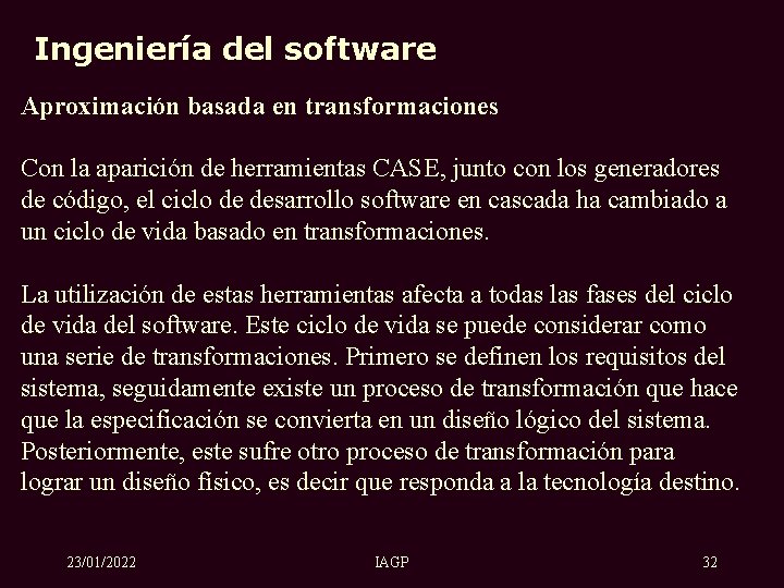 Ingeniería del software Aproximación basada en transformaciones Con la aparición de herramientas CASE, junto