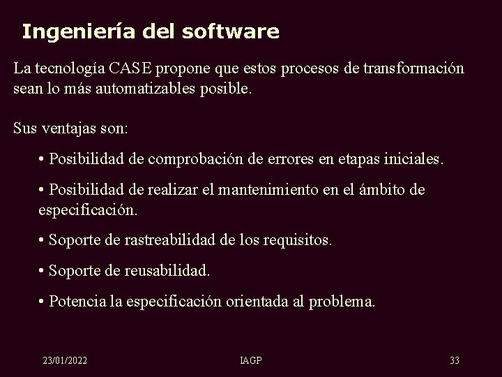 Ingeniería del software La tecnología CASE propone que estos procesos de transformación sean lo