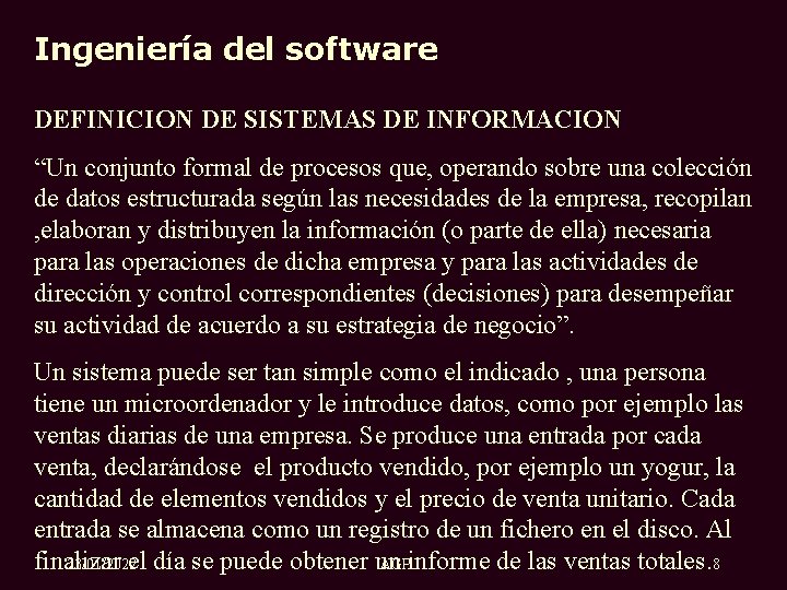 Ingeniería del software DEFINICION DE SISTEMAS DE INFORMACION “Un conjunto formal de procesos que,