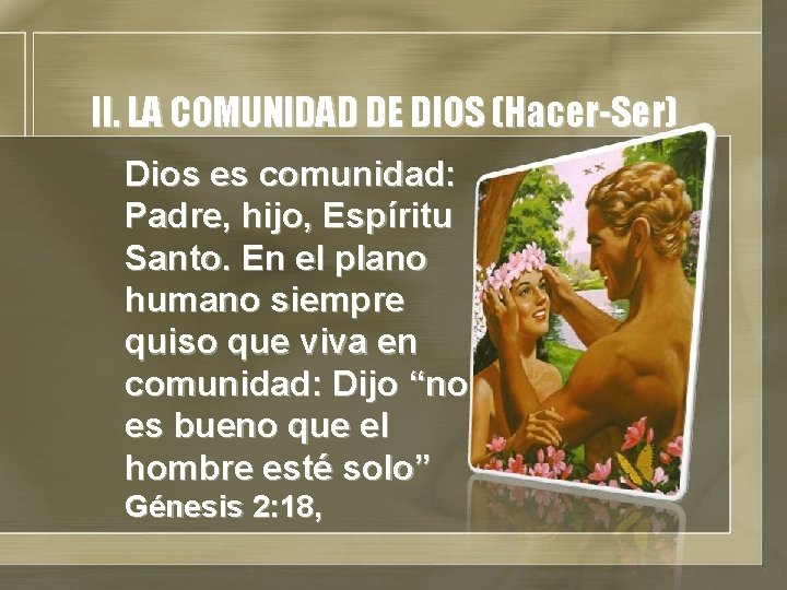II. LA COMUNIDAD DE DIOS (Hacer-Ser) Dios es comunidad: Padre, hijo, Espíritu Santo. En