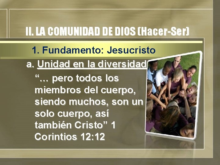 II. LA COMUNIDAD DE DIOS (Hacer-Ser) 1. Fundamento: Jesucristo a. Unidad en la diversidad