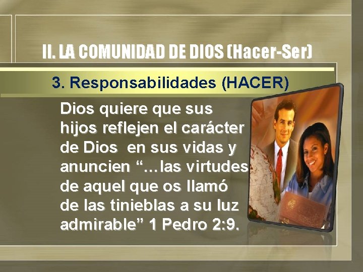 II. LA COMUNIDAD DE DIOS (Hacer-Ser) 3. Responsabilidades (HACER) Dios quiere que sus hijos