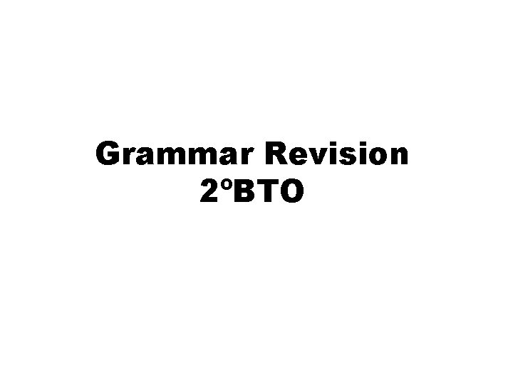 Grammar Revision 2ºBTO 