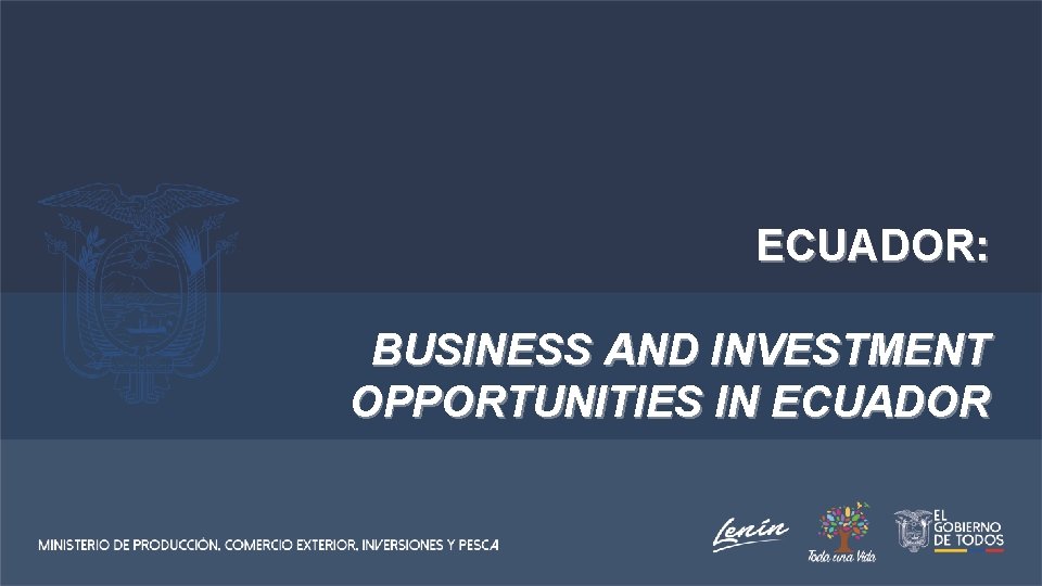 ECUADOR: BUSINESS AND INVESTMENT OPPORTUNITIES IN ECUADOR 