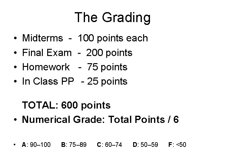 The Grading • • Midterms Final Exam Homework In Class PP 100 points each