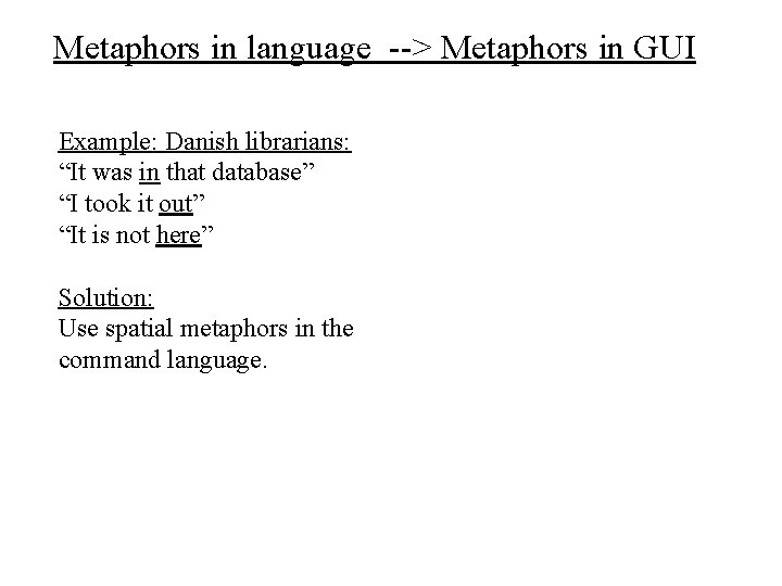 Metaphors in language --> Metaphors in GUI Example: Danish librarians: “It was in that