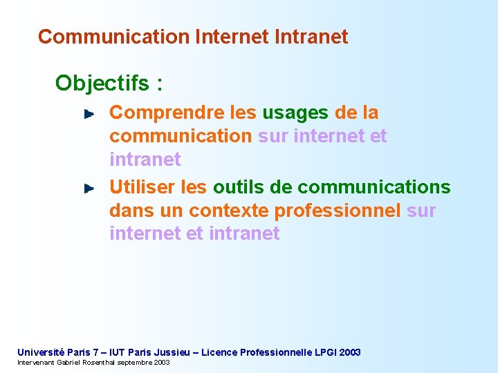 Communication Internet Intranet Objectifs : Comprendre les usages de la communication sur internet et
