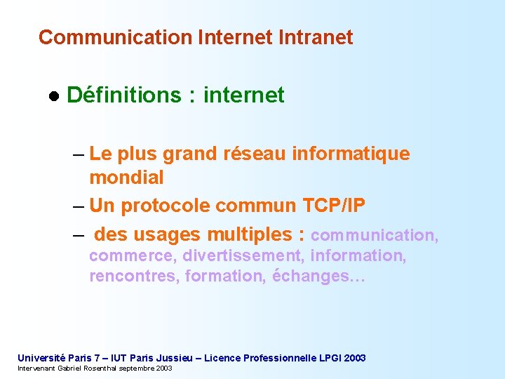 Communication Internet Intranet l Définitions : internet – Le plus grand réseau informatique mondial