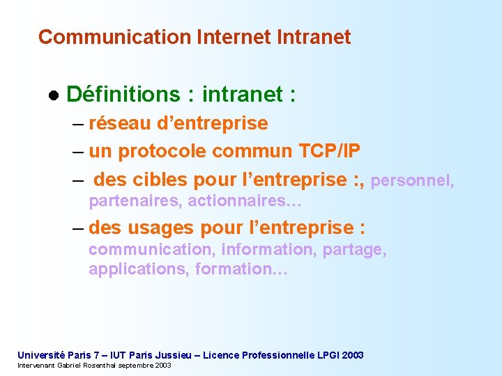 Communication Internet Intranet l Définitions : intranet : – réseau d’entreprise – un protocole