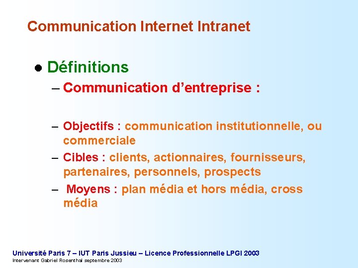 Communication Internet Intranet l Définitions – Communication d’entreprise : – Objectifs : communication institutionnelle,