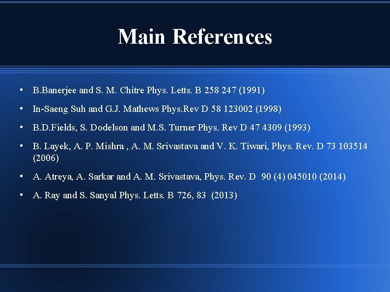 Main References • B. Banerjee and S. M. Chitre Phys. Letts. B 258 247