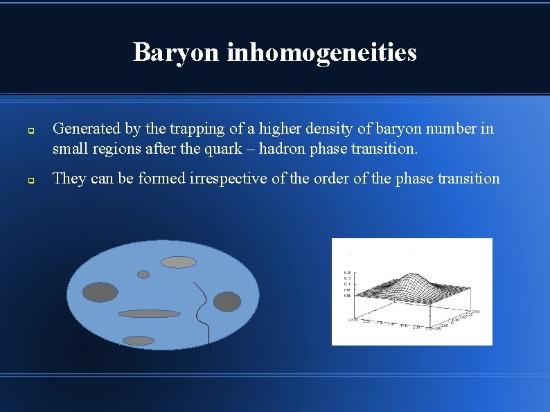 Baryon inhomogeneities q q Generated by the trapping of a higher density of baryon