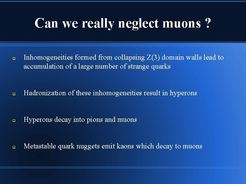 Can we really neglect muons ? q Inhomogeneities formed from collapsing Z(3) domain walls