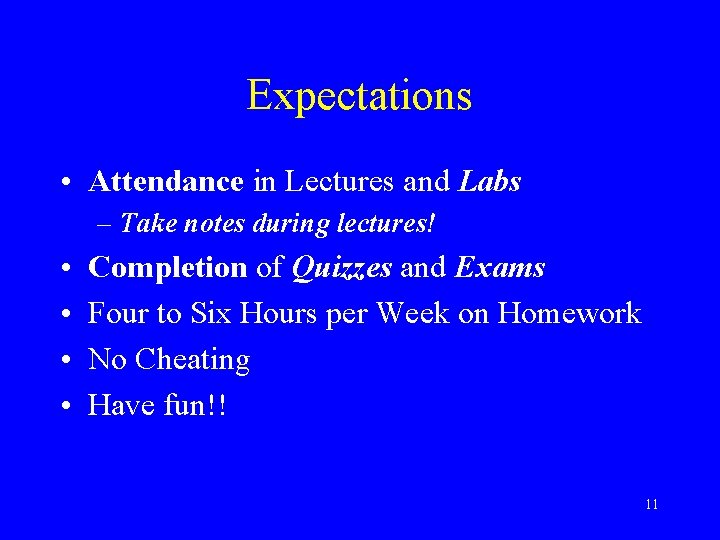 Expectations • Attendance in Lectures and Labs – Take notes during lectures! • •