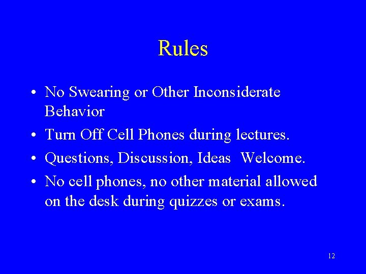 Rules • No Swearing or Other Inconsiderate Behavior • Turn Off Cell Phones during