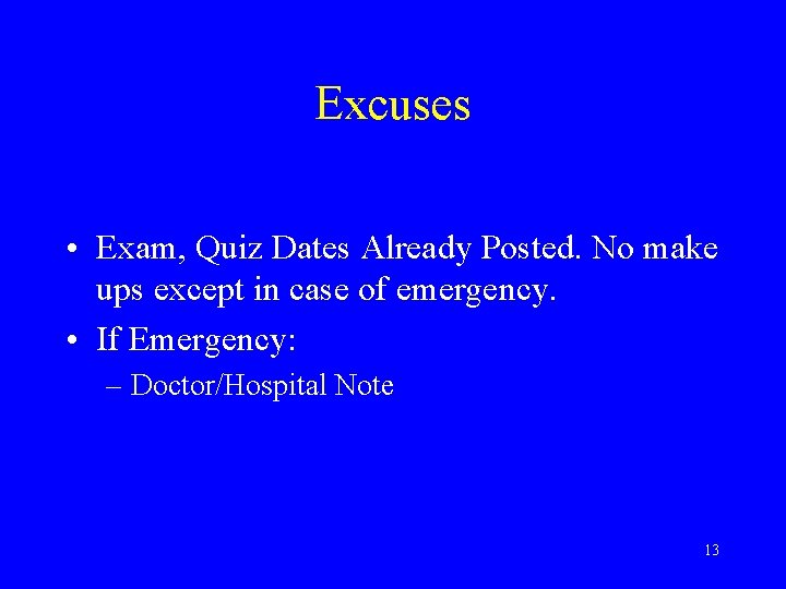 Excuses • Exam, Quiz Dates Already Posted. No make ups except in case of