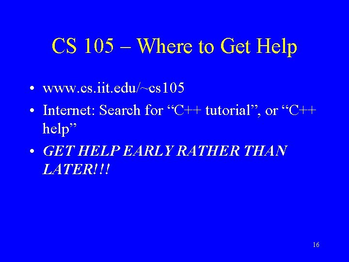 CS 105 – Where to Get Help • www. cs. iit. edu/~cs 105 •