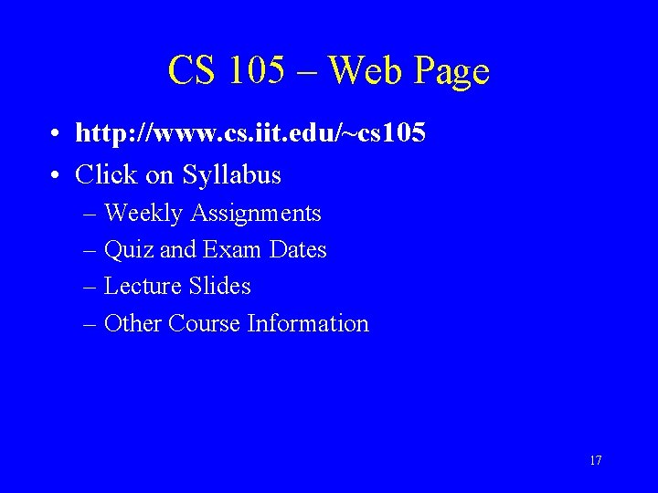CS 105 – Web Page • http: //www. cs. iit. edu/~cs 105 • Click