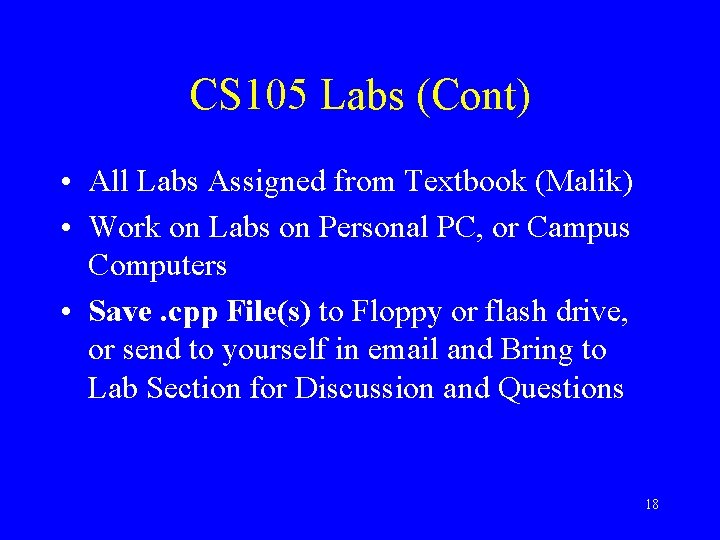 CS 105 Labs (Cont) • All Labs Assigned from Textbook (Malik) • Work on