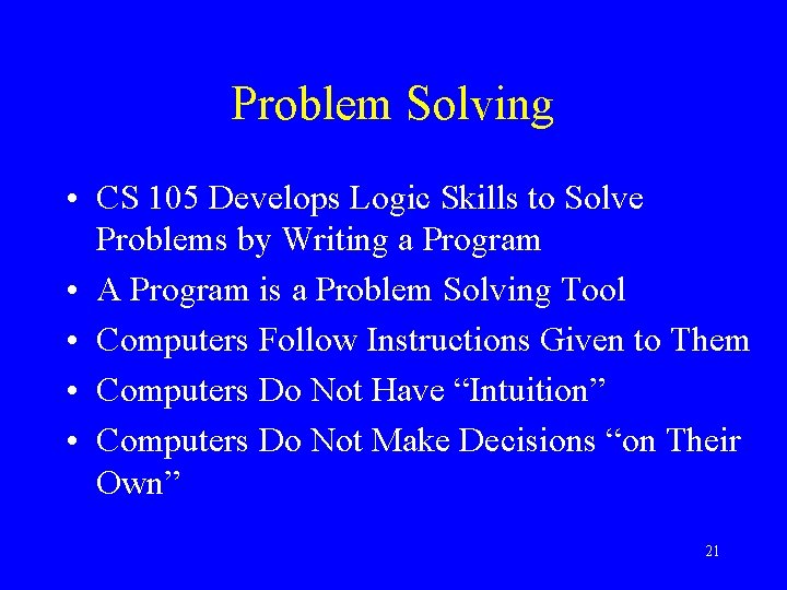 Problem Solving • CS 105 Develops Logic Skills to Solve Problems by Writing a