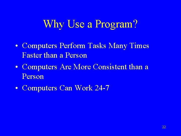 Why Use a Program? • Computers Perform Tasks Many Times Faster than a Person