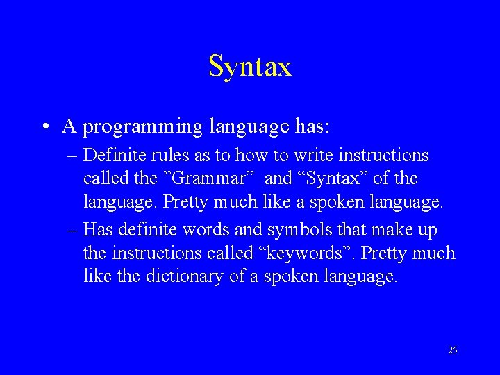 Syntax • A programming language has: – Definite rules as to how to write