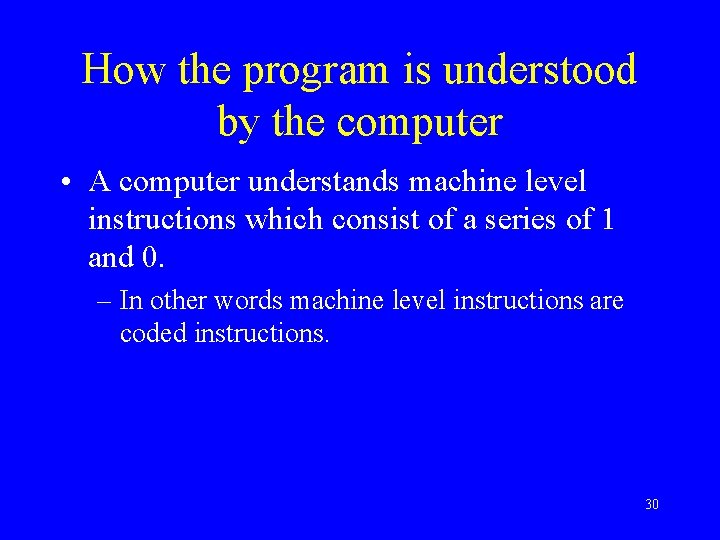 How the program is understood by the computer • A computer understands machine level