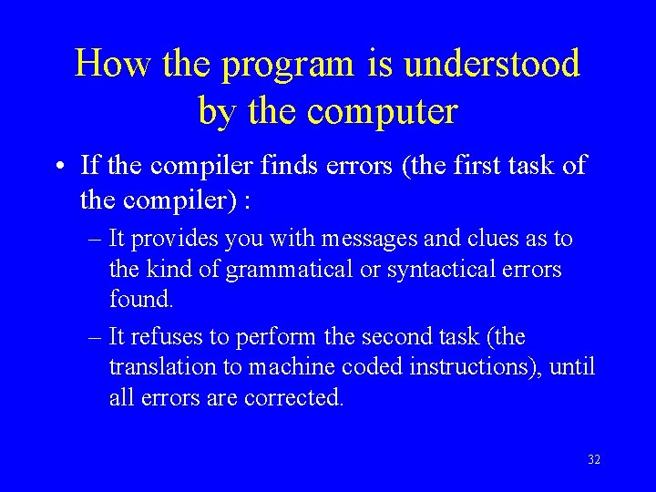 How the program is understood by the computer • If the compiler finds errors