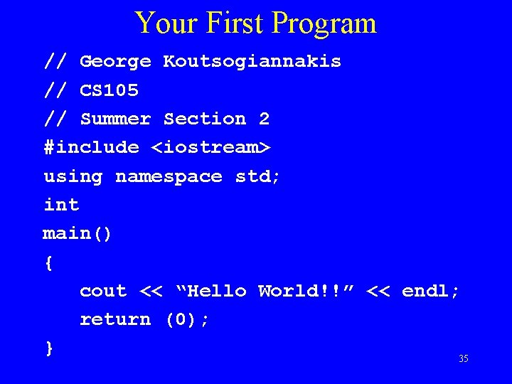 Your First Program // George Koutsogiannakis // CS 105 // Summer Section 2 #include