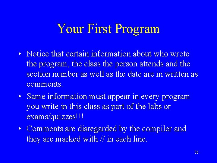 Your First Program • Notice that certain information about who wrote the program, the