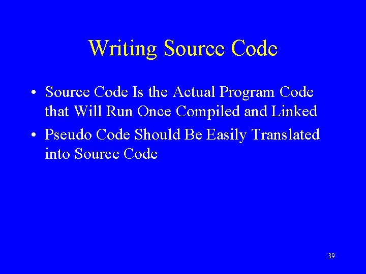 Writing Source Code • Source Code Is the Actual Program Code that Will Run