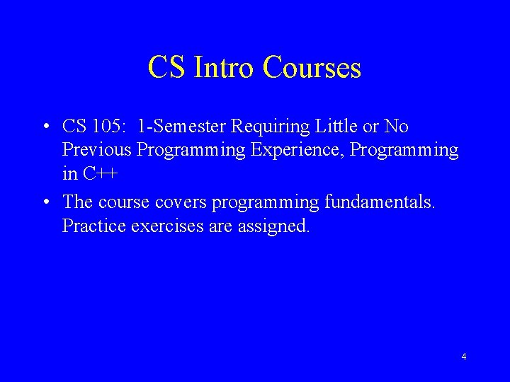 CS Intro Courses • CS 105: 1 -Semester Requiring Little or No Previous Programming