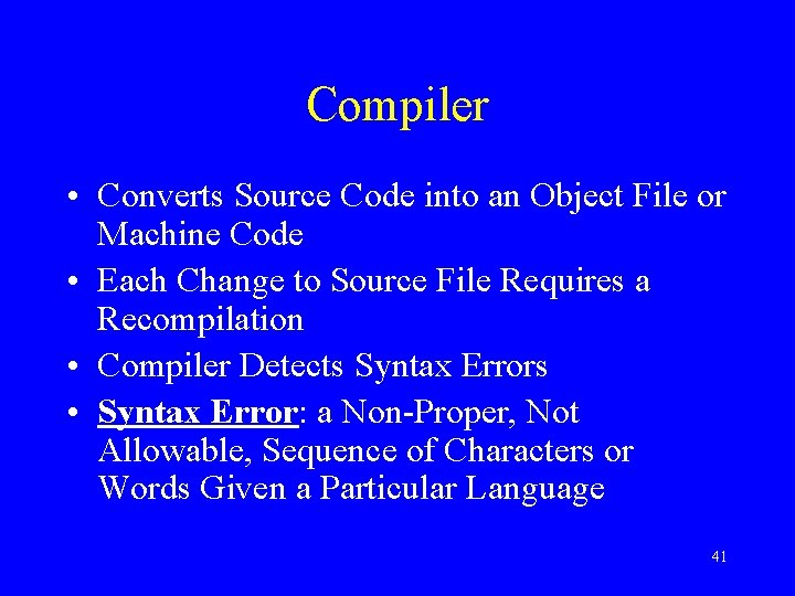 Compiler • Converts Source Code into an Object File or Machine Code • Each