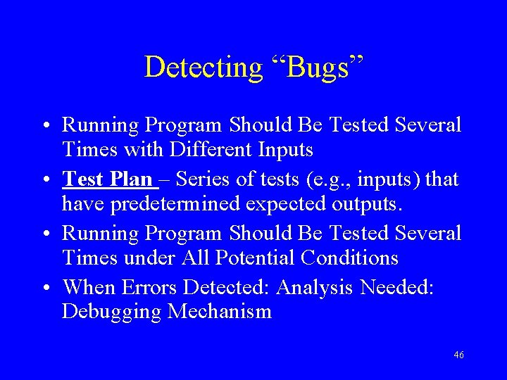 Detecting “Bugs” • Running Program Should Be Tested Several Times with Different Inputs •
