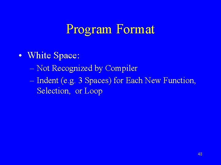 Program Format • White Space: – Not Recognized by Compiler – Indent (e. g.