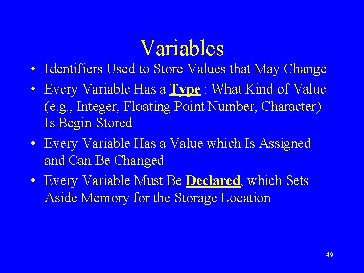 Variables • Identifiers Used to Store Values that May Change • Every Variable Has