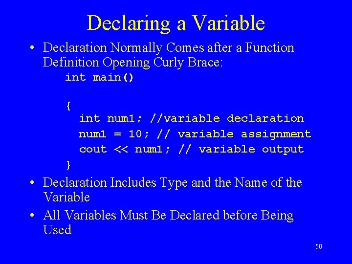 Declaring a Variable • Declaration Normally Comes after a Function Definition Opening Curly Brace: