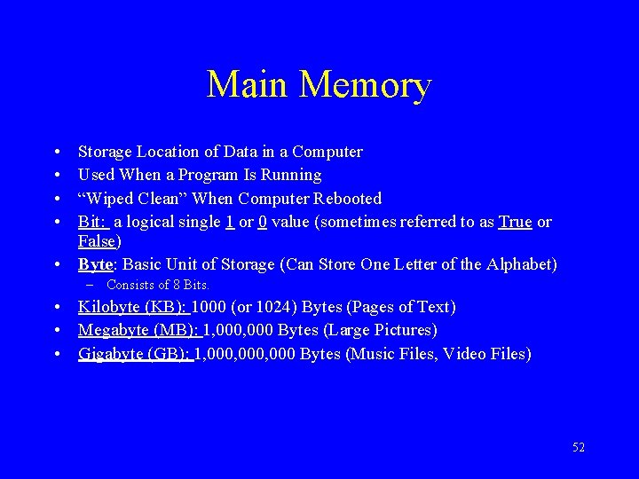 Main Memory • • Storage Location of Data in a Computer Used When a