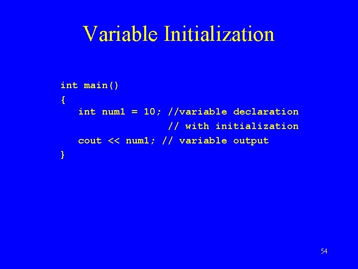 Variable Initialization int main() { int num 1 = 10; //variable declaration // with
