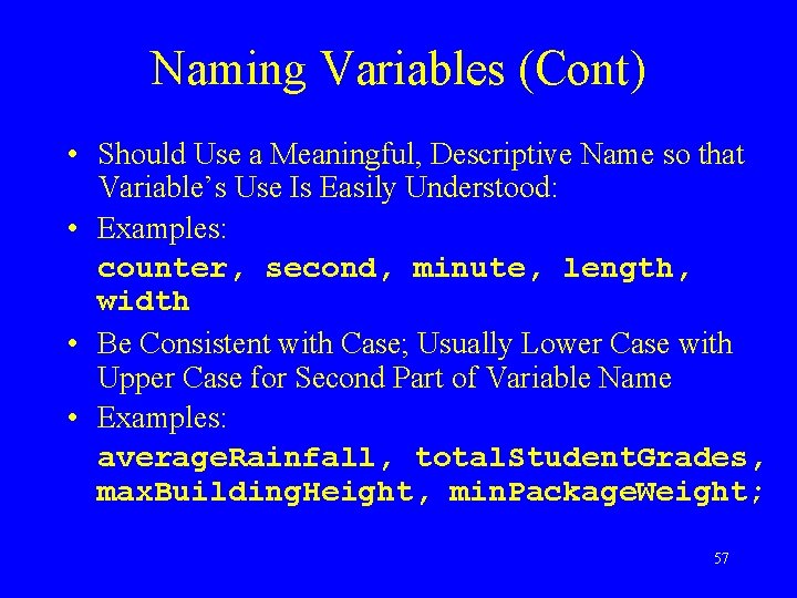 Naming Variables (Cont) • Should Use a Meaningful, Descriptive Name so that Variable’s Use