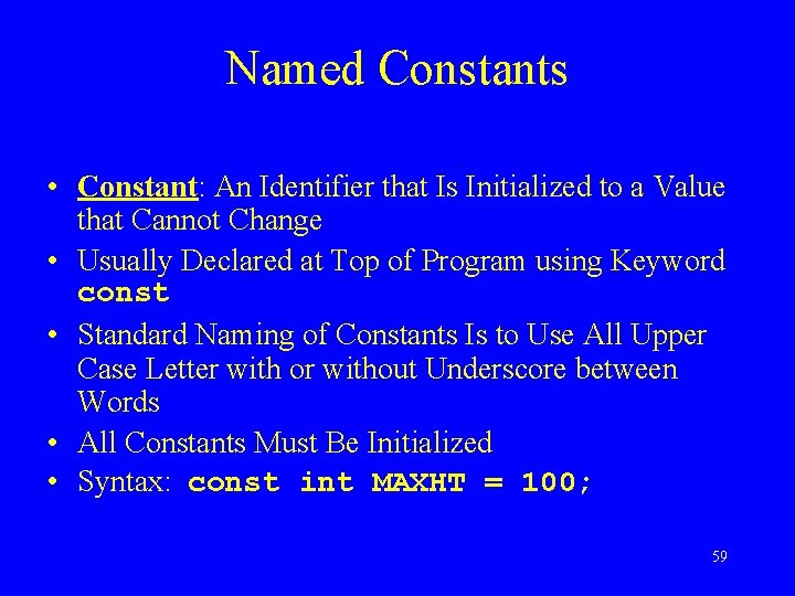 Named Constants • Constant: An Identifier that Is Initialized to a Value that Cannot