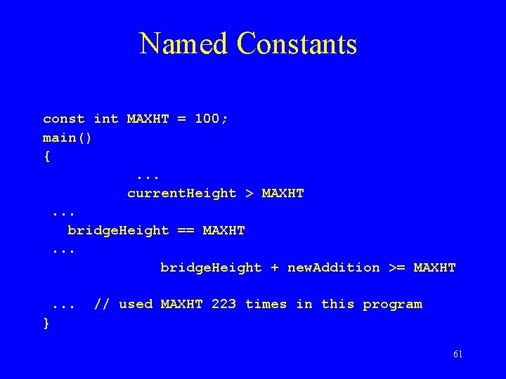 Named Constants const int MAXHT = 100; main() {. . . current. Height >