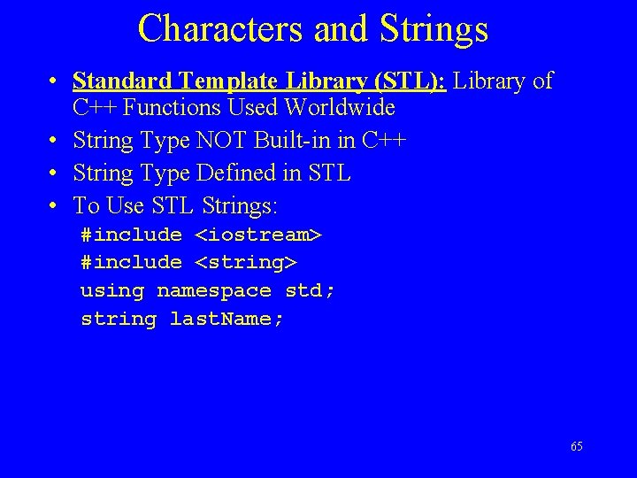 Characters and Strings • Standard Template Library (STL): Library of C++ Functions Used Worldwide