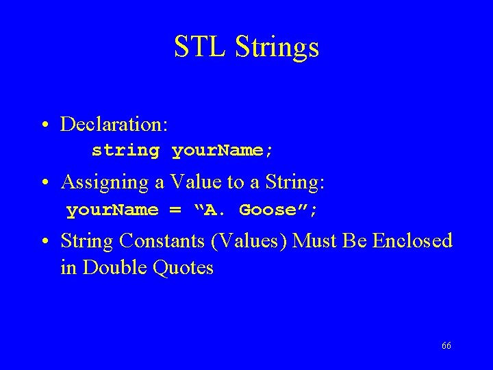 STL Strings • Declaration: string your. Name; • Assigning a Value to a String: