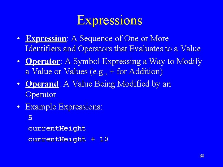 Expressions • Expression: A Sequence of One or More Identifiers and Operators that Evaluates