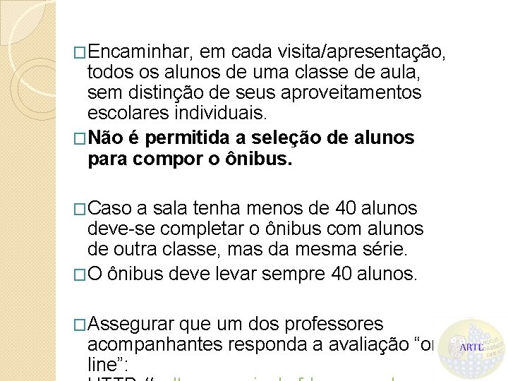 �Encaminhar, em cada visita/apresentação, todos os alunos de uma classe de aula, sem distinção
