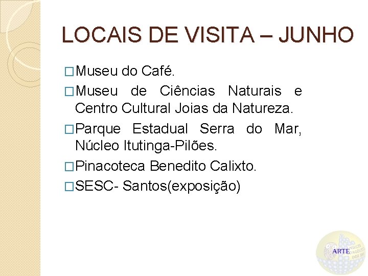 LOCAIS DE VISITA – JUNHO �Museu do Café. �Museu de Ciências Naturais e Centro