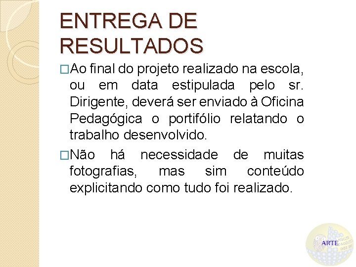 ENTREGA DE RESULTADOS �Ao final do projeto realizado na escola, ou em data estipulada