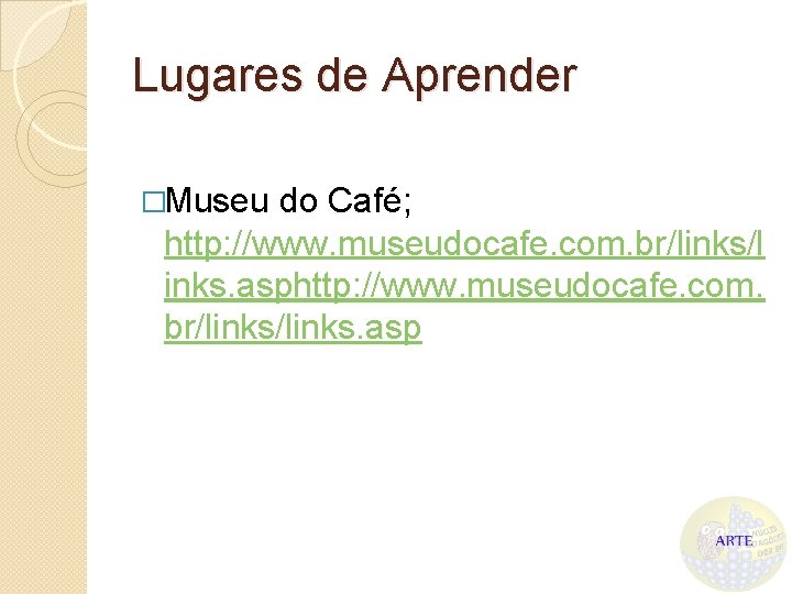 Lugares de Aprender �Museu do Café; http: //www. museudocafe. com. br/links/l inks. asphttp: //www.