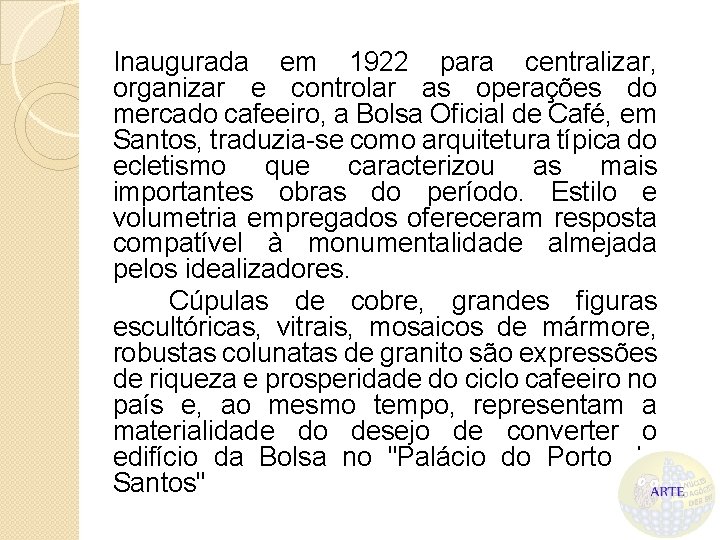 Inaugurada em 1922 para centralizar, organizar e controlar as operações do mercado cafeeiro, a